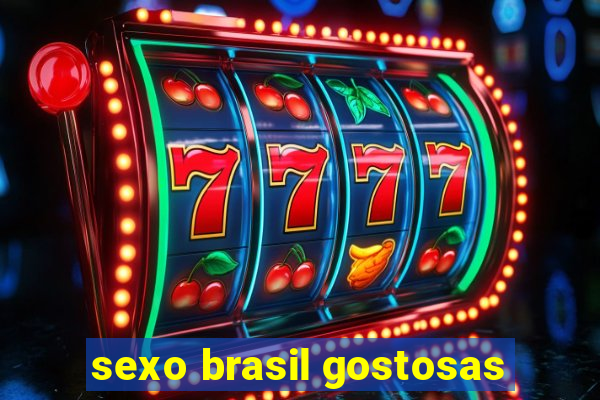 sexo brasil gostosas